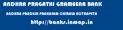 ANDHRA PRAGATHI GRAMEENA BANK  ANDHRA PRADESH PRAKASAM CHIRALA KOTHAPETA  banks information 
